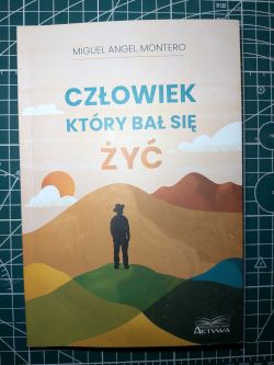 “Człowiek który bał się żyć” Miguel Angel Montero